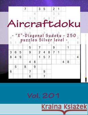Aircraftdoku - X-Diagonal Sudoku - 250 Puzzles Silver Level - Vol. 201: / 9 X 9 Pitstop. the Book Sudoku - Game, Logic, Mood, Rest and Entertainment Pitenko, Andrii 9781986942508 Createspace Independent Publishing Platform - książka