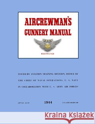 Aircrewman's Gunnery Manual 1944: Opnav 33-40 / Navaer 00 80S-40 Merriam, Ray 9781481079594 Createspace - książka
