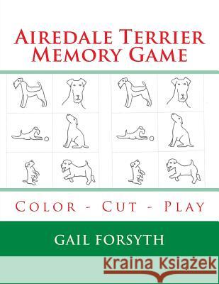 Airedale Terrier Memory Game: Color - Cut - Play Gail Forsyth 9781514292815 Createspace - książka
