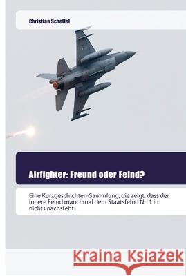 Airfighter: Freund oder Feind? Scheffel, Christian 9786202444743 Goldene Rakete - książka