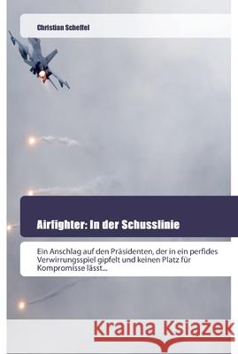 Airfighter: In der Schusslinie Christian Scheffel 9786202443807 Goldene Rakete - książka