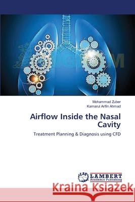 Airflow Inside the Nasal Cavity Zuber Mohammad                           Ahmad Kamarul Arifin 9783659115585 LAP Lambert Academic Publishing - książka