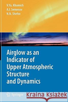 Airglow as an Indicator of Upper Atmospheric Structure and Dynamics Vladislav Yu Khomich Anatoly I. Semenov Nicolay N. Shefov 9783642095009 Springer - książka