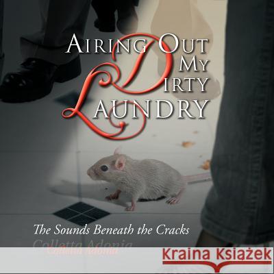 Airing Out My Dirty Laundry: The Sounds Beneath the Cracks Adonia, Colletta 9781466905627 Trafford Publishing - książka