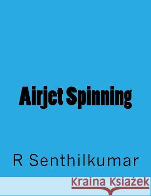 Airjet Spinning R. Senthilkumar 9781533405869 Createspace Independent Publishing Platform - książka