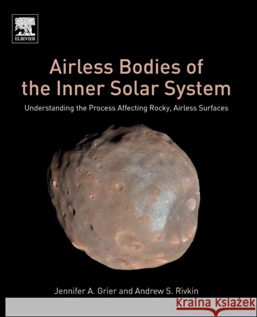 Airless Bodies of the Inner Solar System: Understanding the Process Affecting Rocky, Airless Surfaces Jennifer A. Grier Andrew S. Rivkin 9780128092798 Elsevier - książka