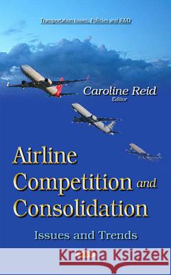 Airline Competition and Consolidation: Issues & Trends Caroline Reid 9781634631198 Nova Science Publishers Inc - książka