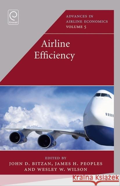 Airline Efficiency John D. Bitzan (North Dakota State University, USA), James Peoples (University of Wisconsin-Milwaukee, USA), Wesley W. W 9781785609404 Emerald Publishing Limited - książka