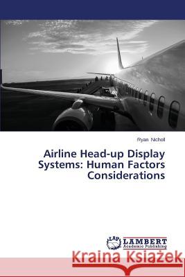 Airline Head-up Display Systems: Human Factors Considerations Nicholl Ryan 9783659624933 LAP Lambert Academic Publishing - książka