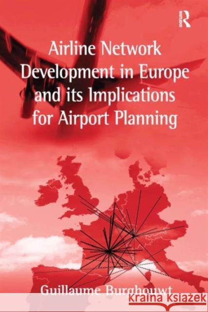 Airline Network Development in Europe and Its Implications for Airport Planning Burghouwt, Guillaume 9780754645061  - książka