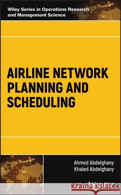 Airline Network Planning and Scheduling Ahmed Abdelghany Khaled Abdelghany 9781119275862 Wiley - książka