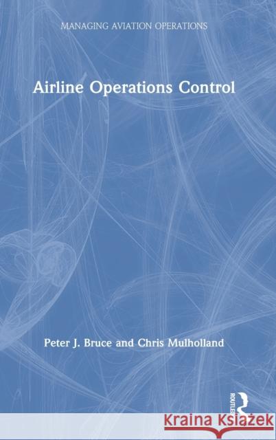 Airline Operations Control Peter J. Bruce Chris Mulholland 9780815353454 Routledge - książka