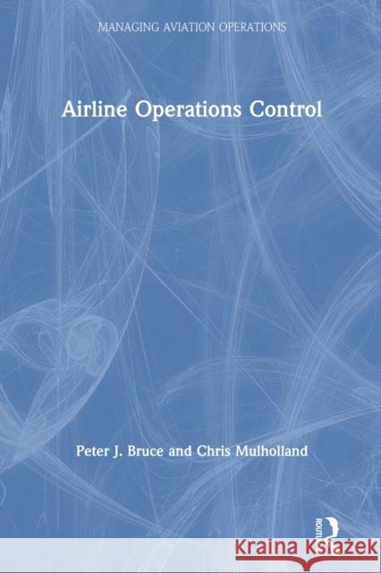 Airline Operations Control Peter J. Bruce Chris Mulholland 9780815353478 Routledge - książka