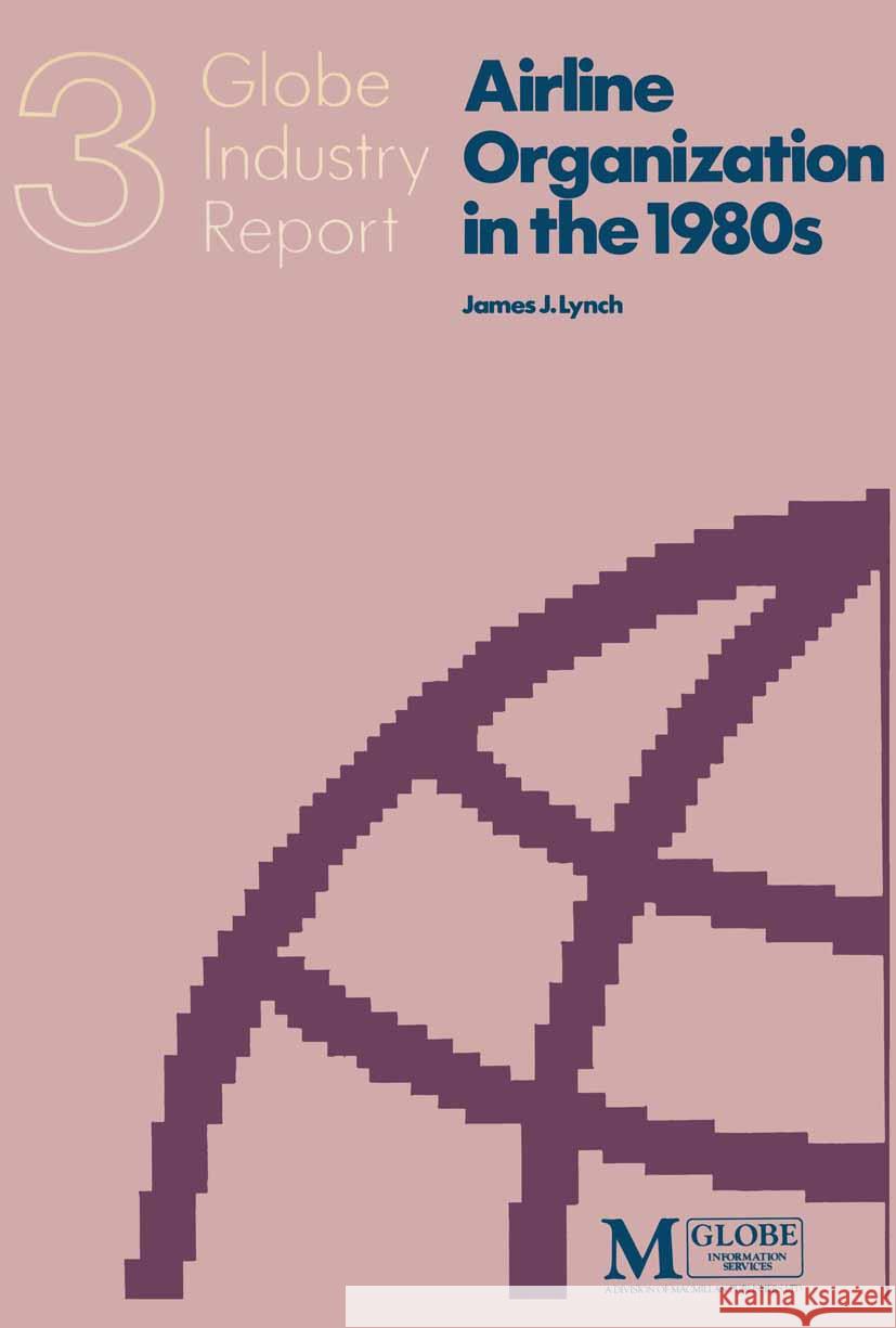 Airline Organization in the 1980s: An Industry Report on Strategies and Structures for Coping Withchange James J. Lynch   9780333382493 Palgrave Macmillan - książka