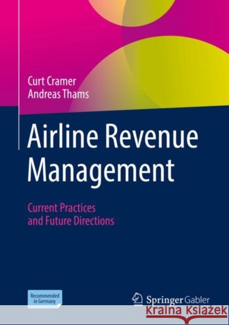 Airline Revenue Management: Current Practices and Future Directions Curt Cramer Andreas Thams 9783658337209 Springer Gabler - książka