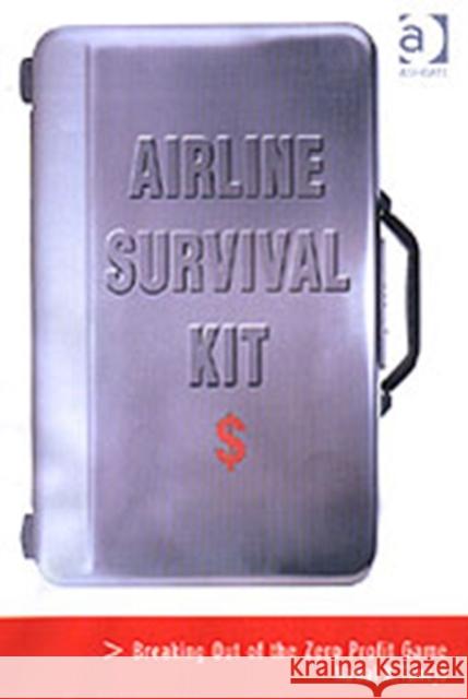 Airline Survival Kit: Breaking Out of the Zero Profit Game Taneja, Nawal K. 9780754634522 Ashgate Publishing Limited - książka