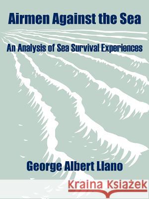 Airmen Against the Sea: An Analysis of Sea Survival Experiences George Albert Llano 9781410203977 University Press of the Pacific - książka