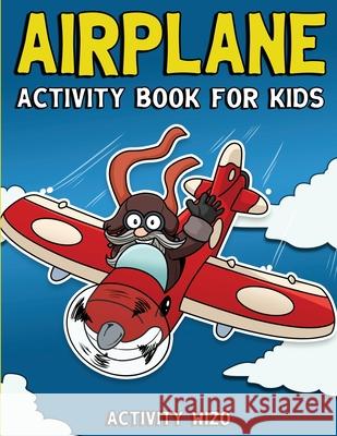 Airplane Activity Book For Kids: Coloring, Dot to Dot, Mazes, and More for Ages 4-8 Activity Wizo 9781951806026 Spotlight Media - książka