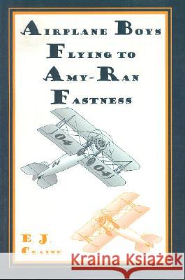 Airplane Boys Flying to Amy-Ran Fastness E. J. Craine 9781557533197 Purdue University Press - książka