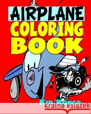 Airplane Coloring Book Kid Kongo 9781532836411 Createspace Independent Publishing Platform - książka