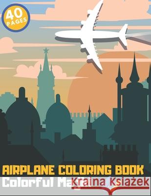 Airplane Coloring Book: Beautiful designs of Planes Helicopters Jets for Relaxation Education Majki, Colorful 9798719030197 Independently published - książka