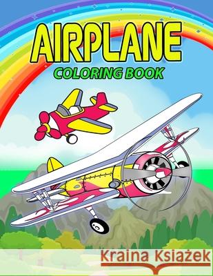 Airplane Coloring Book: Perfect Airplane Coloring Book for Kids, Boys and Girls. Great Airplane Gifts for Children and Toddlers who Love to Play with Airplanes and Enjoy with Friends Lena Frei 9781915100184 Gopublish - książka