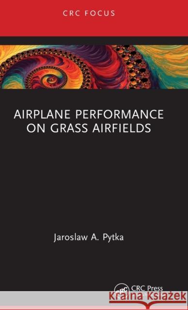 Airplane Performance on Grass Airfields Jaroslaw A. Pytka 9781032320786 CRC Press - książka