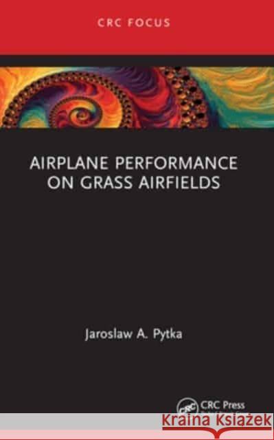 Airplane Performance on Grass Airfields Jaroslaw A. Pytka 9781032320809 CRC Press - książka