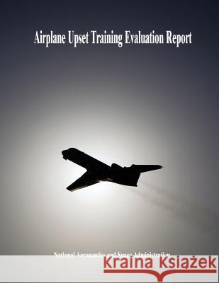 Airplane Upset Training Evaluation Report National Aeronautics and Administration 9781505569087 Createspace - książka