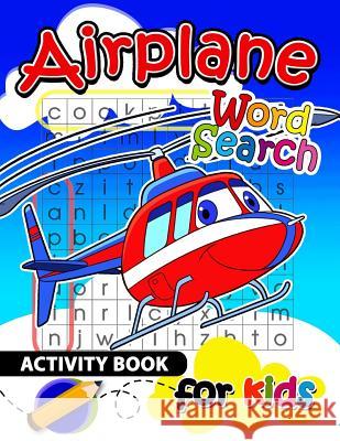Airplane Word Search Activity Book for Kids: Activity book for boy, girls, kids Ages 2-4,3-5,4-8 Activity Books for Kids Ages 3-5 9781985657052 Createspace Independent Publishing Platform - książka