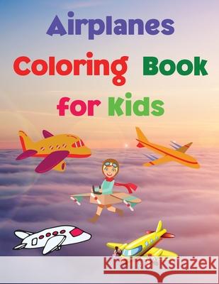 Airplanes Coloring Book for Kids: Coloring and Activity Book Amazing Airplanes Coloring Book for Kids Gift for Boys & Girls, Ages 2-4 4-6 4-8 6-8 Colo Fiona Reynolds 9783986545574 Gopublish - książka