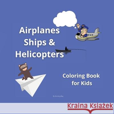 Airplanes, Ships and Helicopters: Coloring book for kids Monkeyzbay 9785324407766 Monkeyzbay - książka