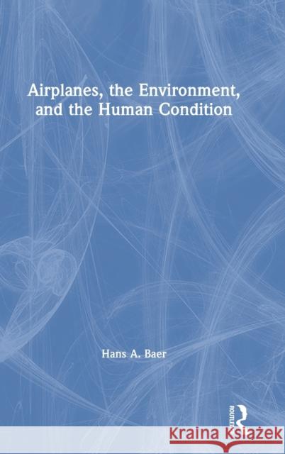 Airplanes, the Environment, and the Human Condition Hans a. Baer 9780367192655 Routledge - książka