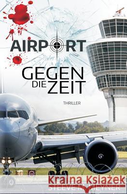 Airport - Gegen die Zeit: Thriller Meyner, Steeve M. 9781537100333 Createspace Independent Publishing Platform - książka