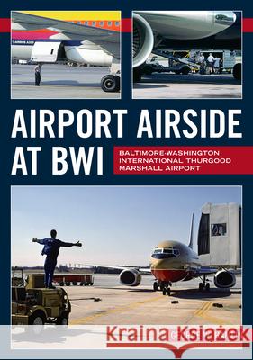 Airport Airside at Bwi: Baltimore-Washington International Thurgood Marshall Airport George W. Hamlin 9781634994897 America Through Time - książka