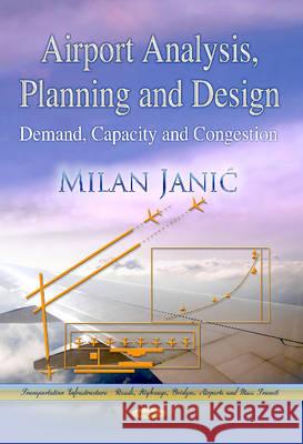 Airport Analysis, Planning & Design: Demand, Capacity & Congestion Milan Janic 9781628083101 Nova Science Publishers Inc - książka