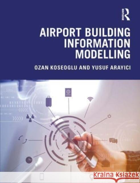 Airport Building Information Modelling Ozan Koseoglu, Yusuf Arayici 9781032570518 CRC Press - książka