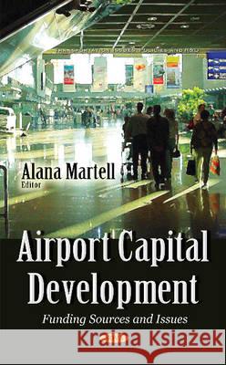 Airport Capital Development: Funding Sources & Issues Alana Martell 9781634840576 Nova Science Publishers Inc - książka