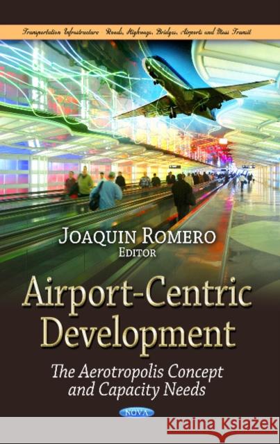 Airport-Centric Development: The Aerotropolis Concept & Capacity Needs Joaquin Romero 9781628080759 Nova Science Publishers Inc - książka