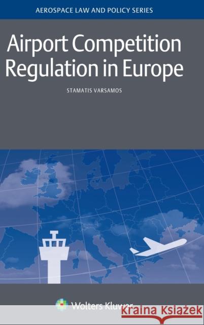 Airport Competition Regulation in Europe Stamatis Varsamos 9789041168313 Kluwer Law International - książka