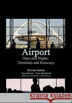 Airport Days and Nights Terminals and Runways Mr Kevan James MS Fay Johnson Mr Tyler McDowell 9781979983464 Createspace Independent Publishing Platform - książka