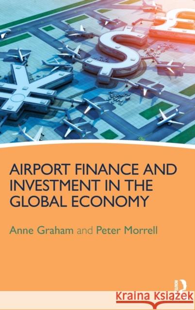 Airport Finance and Investment in the Global Economy Hans-Arthur Vogel Anne Graham Peter S., Dr Morrell 9781472440204 Routledge - książka