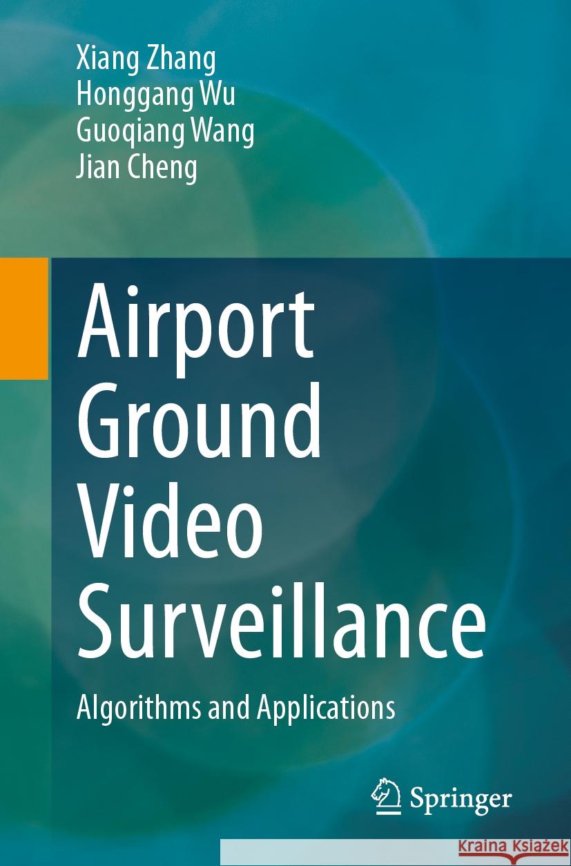 Airport Ground Video Surveillance: Algorithms and Applications Xiang Zhang, Honggang Wu, Guoqiang Wang 9789819623099 Springer Nature Switzerland AG - książka