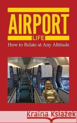 Airport Life: How to Relate at Any Altitude Jeff Pasquale 9780989660310 Assessment Corps - książka