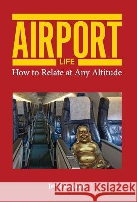 Airport Life: How to Relate at Any Altitude Jeff Pasquale 9780989660327 Assessment Corps - książka