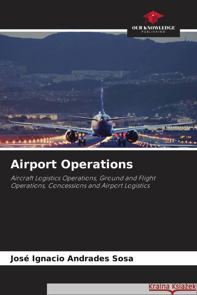 Airport Operations Jos? Ignacio Andrade 9786207129461 Our Knowledge Publishing - książka