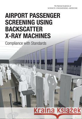 Airport Passenger Screening Using Backscatter X-Ray Machines: Compliance with Standards Committee on Airport Passenger Screening National Materials and Manufacturing Boa Division on Engineering and Physical S 9780309371339 National Academies Press - książka