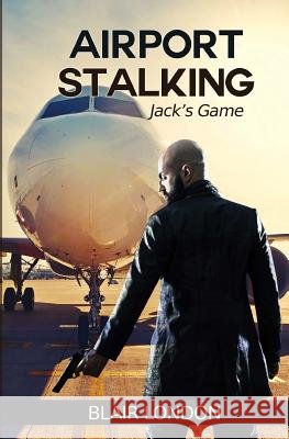 Airport Stalking: Jack's Game Blair London 9781506110134 Createspace - książka
