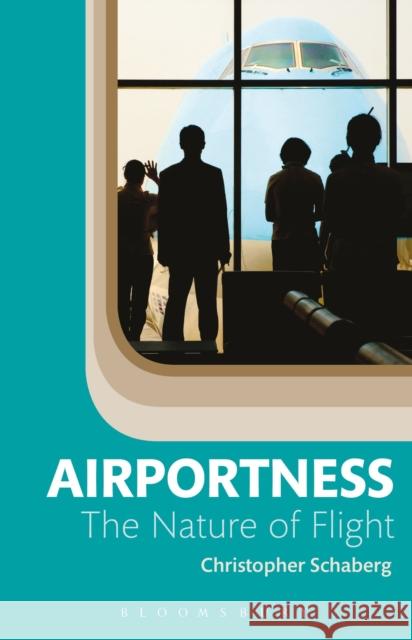 Airportness: The Nature of Flight Christopher Schaberg 9781501325694 Bloomsbury Academic - książka