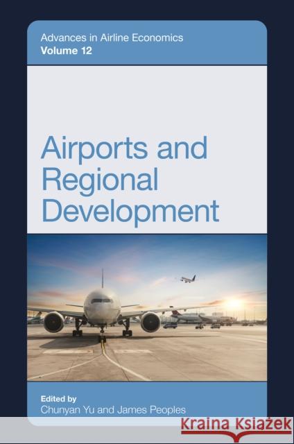 Airports and Regional Development Chunyan Yu James Peoples 9781836088011 Emerald Publishing Limited - książka
